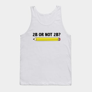 Funny Teacher for Art School 2B OR NOT 2B To Be Or Not To Be Tank Top